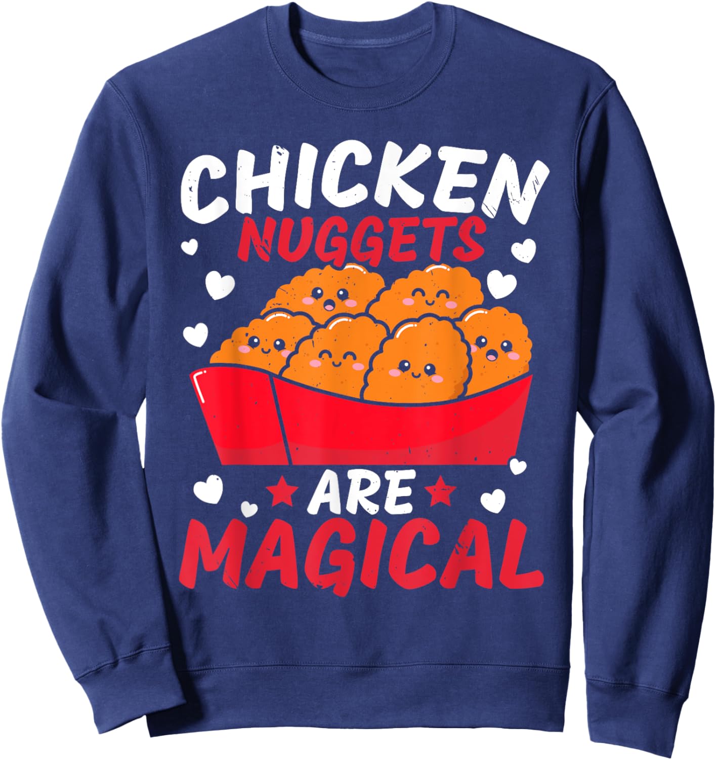Chicken Nuggets Are Magical Nug Life Nuggies Tendies Sweatshirt - Sweatshirt | Navy