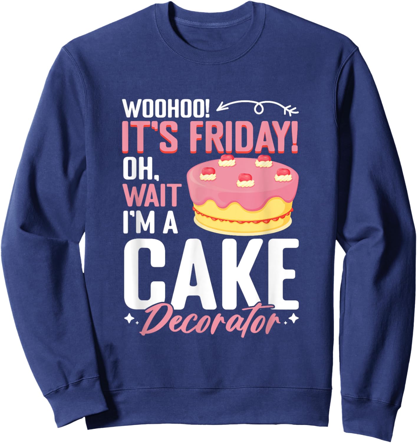 I'm A Cake Decorator - Cake Baker Cake Decorating Sweatshirt - Sweatshirt | Navy