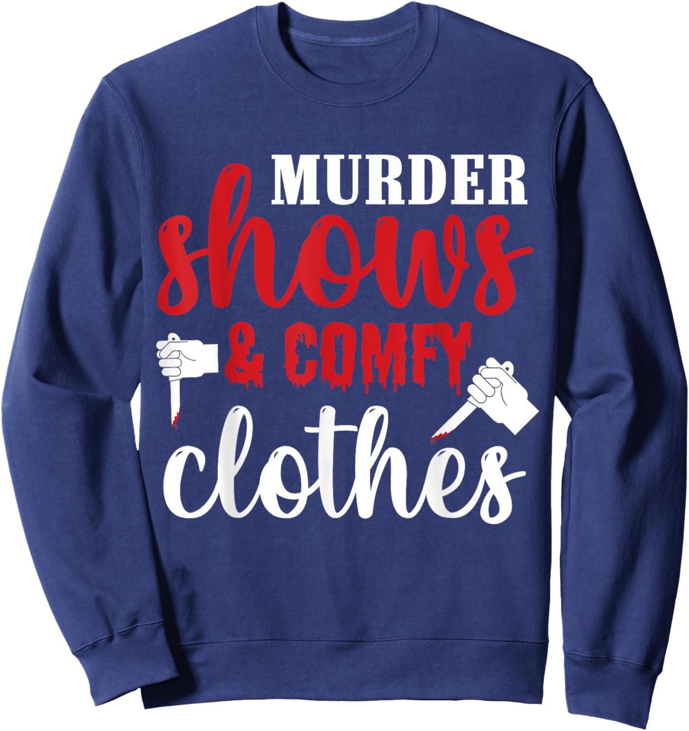 Murder Shows and Comfy Clothes Sweatshirt - Sweatshirt | Navy