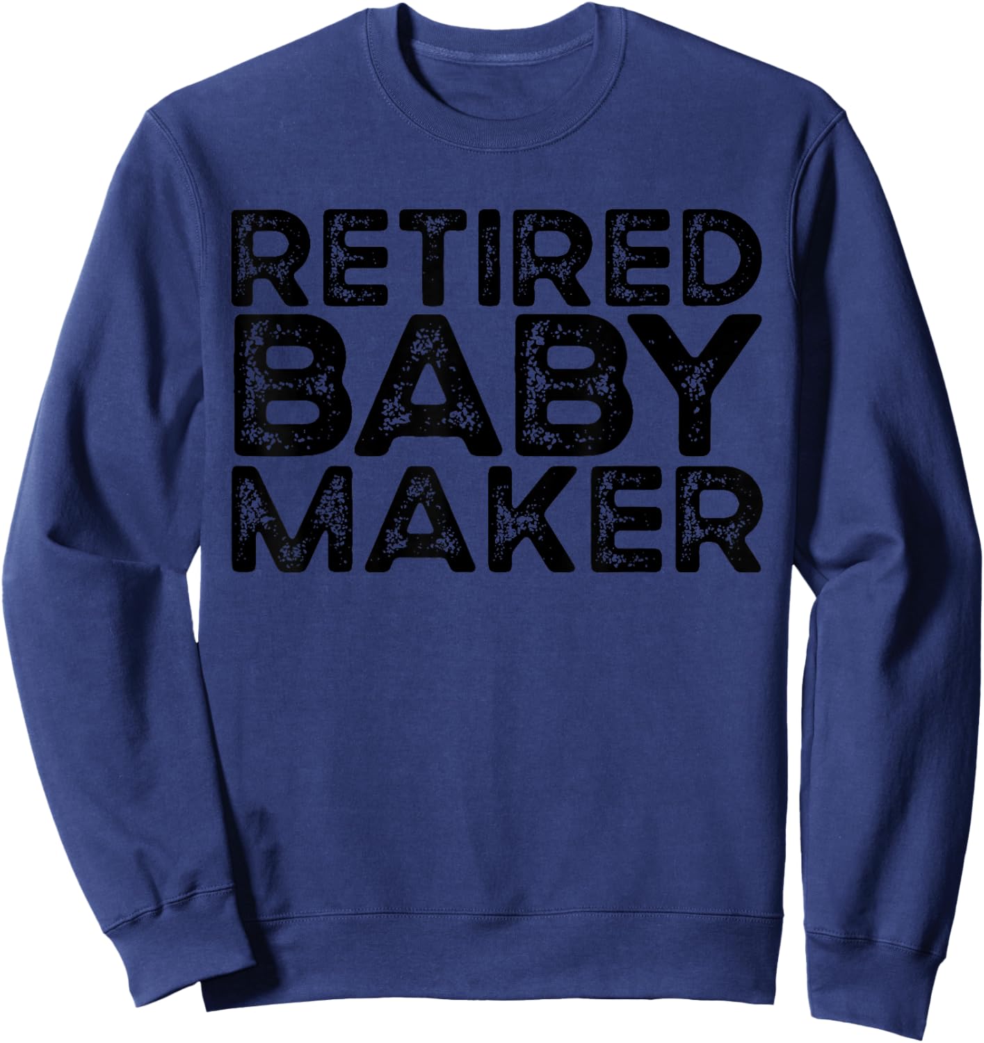 Retired Baby Maker Funny Men's Vasectomy Gift Vasectomy Sweatshirt - Sweatshirt | Navy