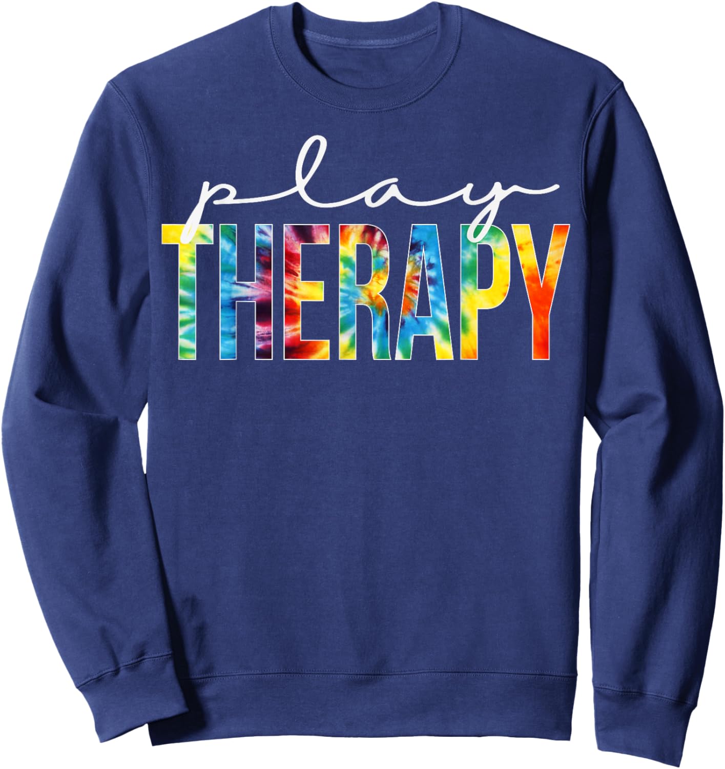 Play Therapy Appreciation Day Tie Dye For Work Sweatshirt - Sweatshirt | Navy