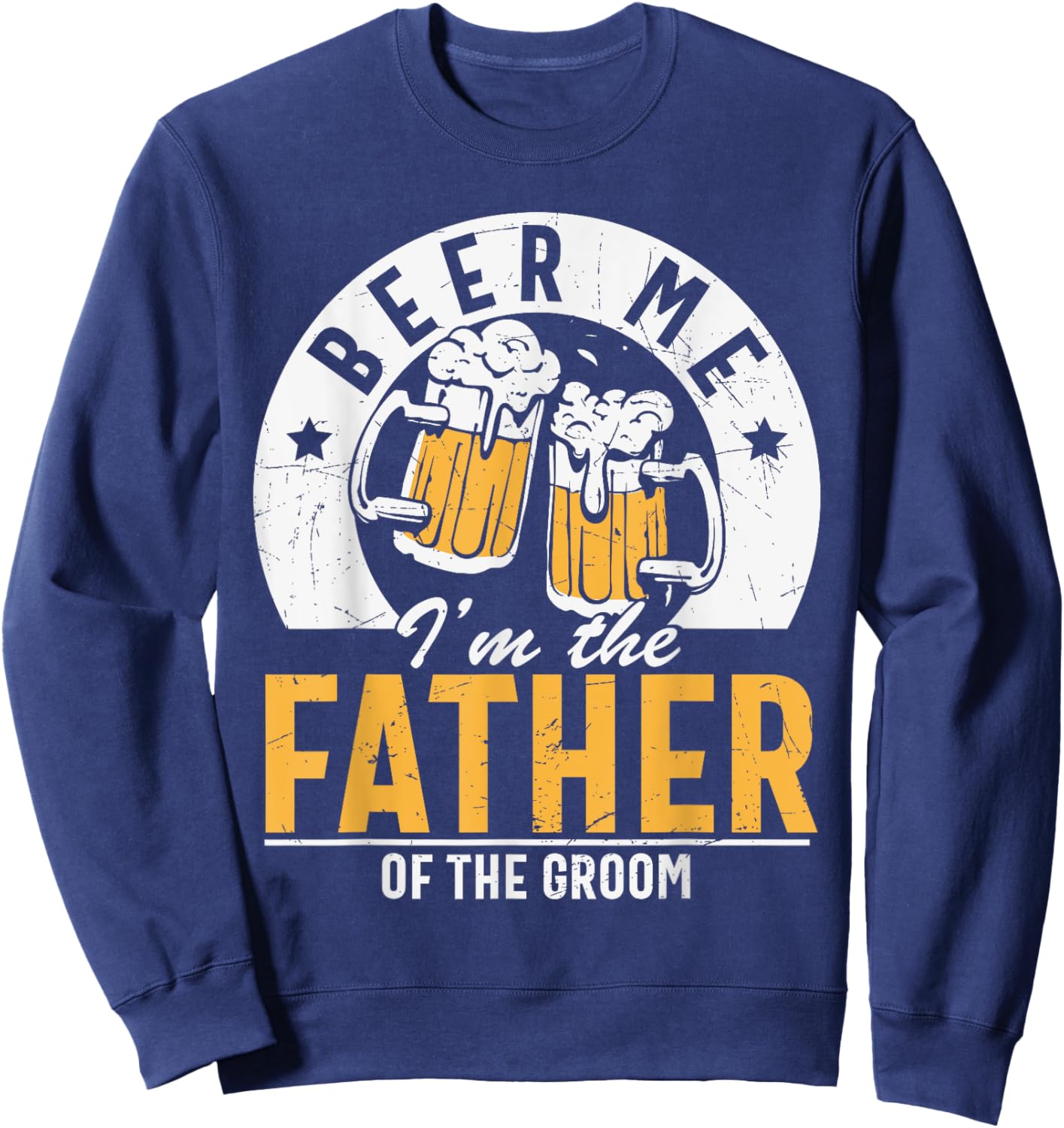 Beer Me I'm The Father Of The Groom - Son Wedding Party Dad Sweatshirt - Sweatshirt | Navy