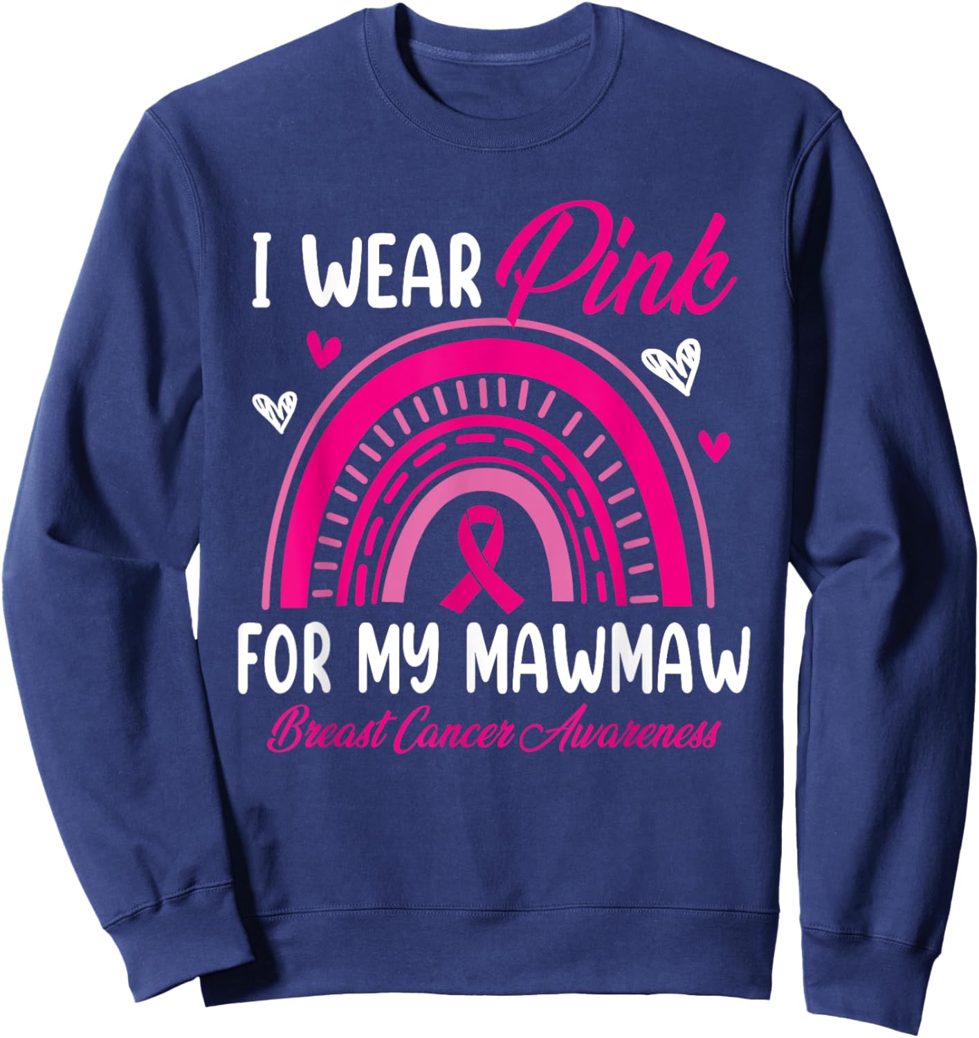 Rainbow I Wear Pink For My Mawmaw Breast Cancer Awareness Sweatshirt - Sweatshirt | Navy