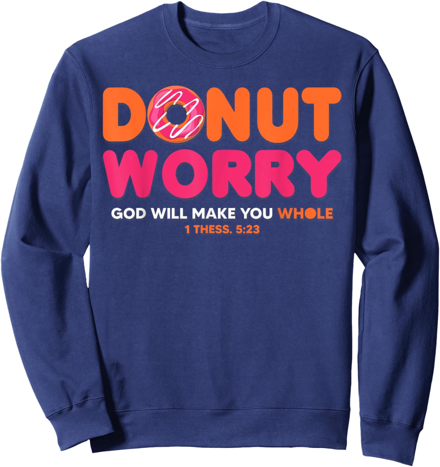 Donut Worry God Will Make You Whole Funny Religious Sweatshirt - Sweatshirt | Navy