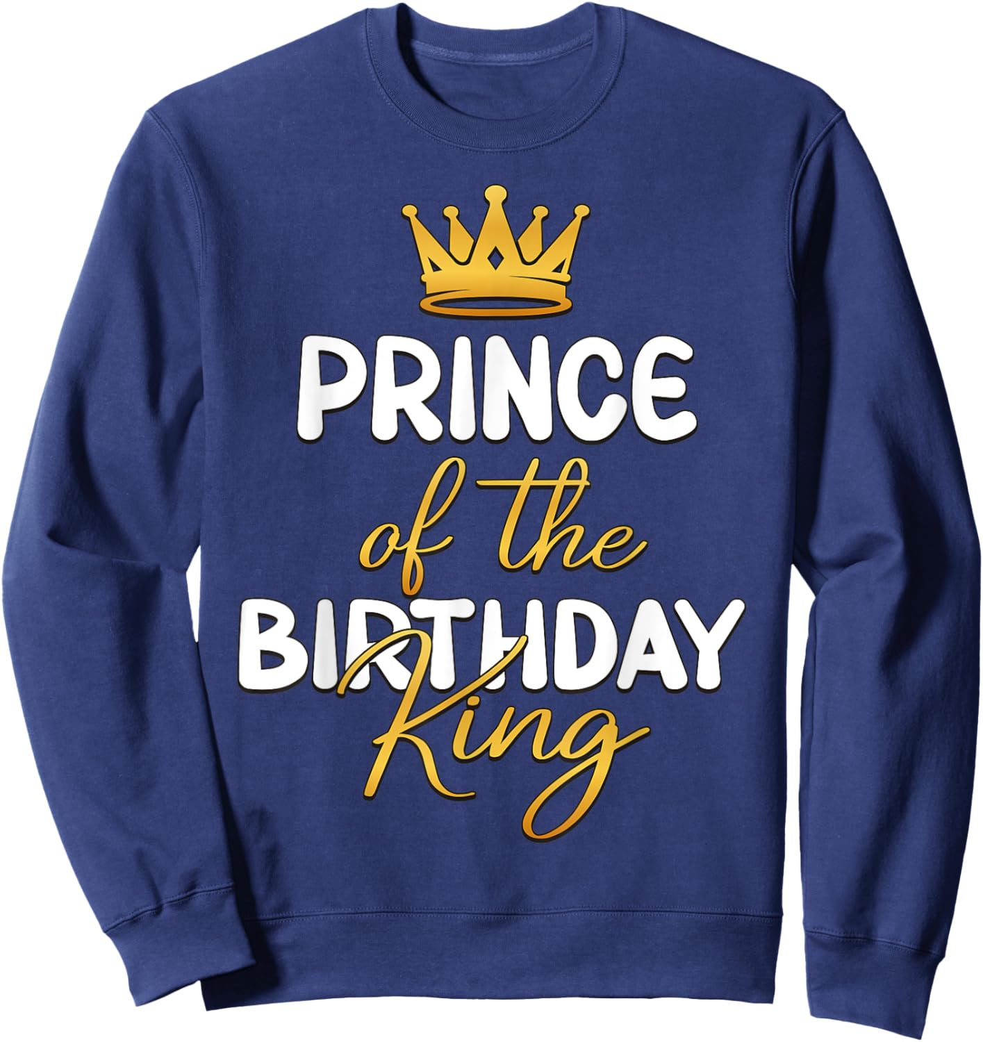 Prince Of The Birthday King Bday Party Idea Sweatshirt - Sweatshirt | Navy