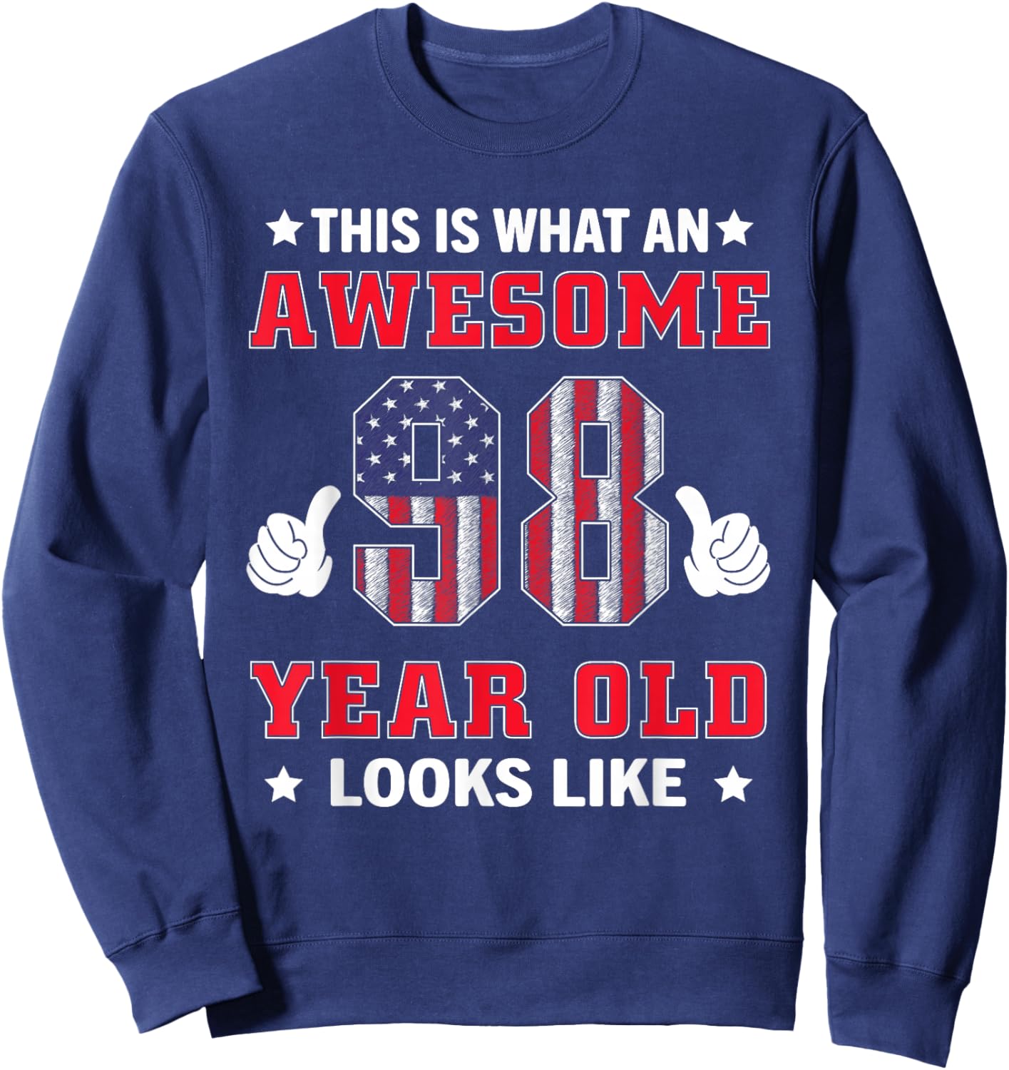 USA Flag 98th Birthday Gifts 98 Years Old Awesome Looks Like Sweatshirt - Sweatshirt | Navy