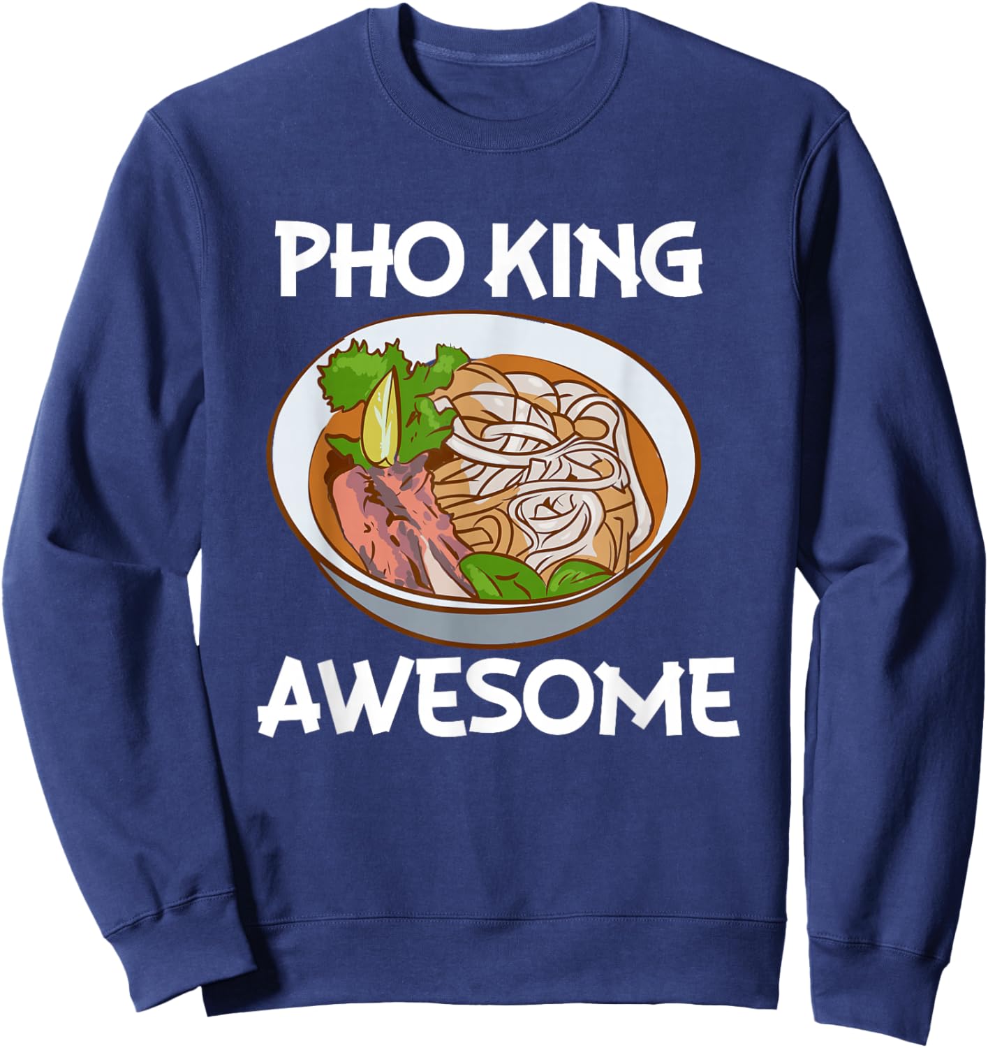 Pho King Awesome, Pho Noodle Soup, Vietnamese Sweatshirt - Sweatshirt | Navy