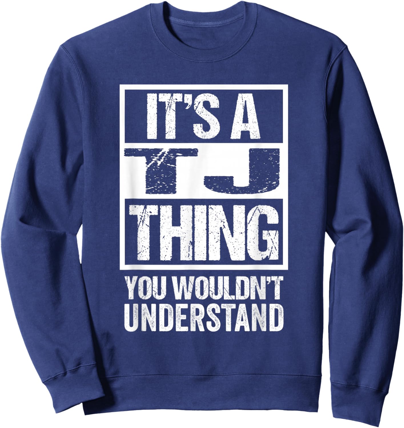 It's A TJ Thing You Wouldn't Understand First Name Sweatshirt - Sweatshirt | Navy