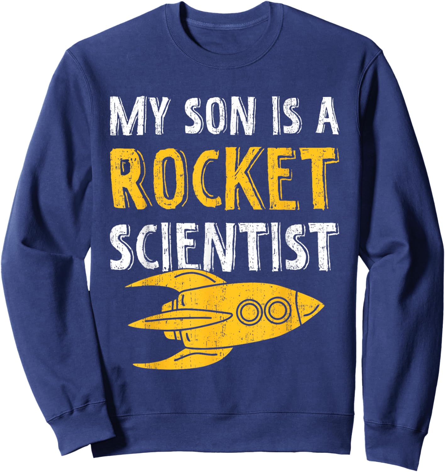 My Son Is A Rocket Scientist - Rocket Aerospace Expert Sweatshirt - Sweatshirt | Navy