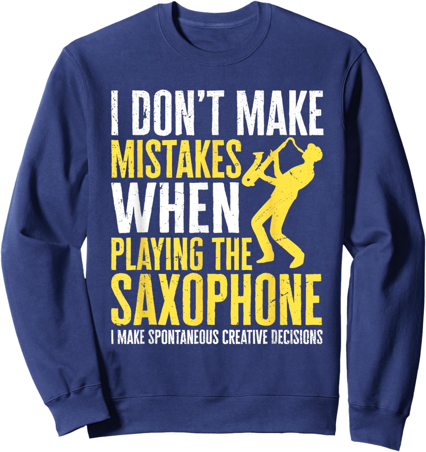 Saxophonist I don´t make mistakes when playing the Saxophone Sweatshirt - Sweatshirt | Navy