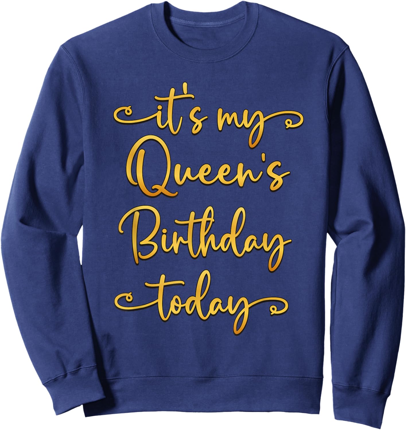 It's My Queen's Birthday Today Bday Matching Sweatshirt - Sweatshirt | Navy
