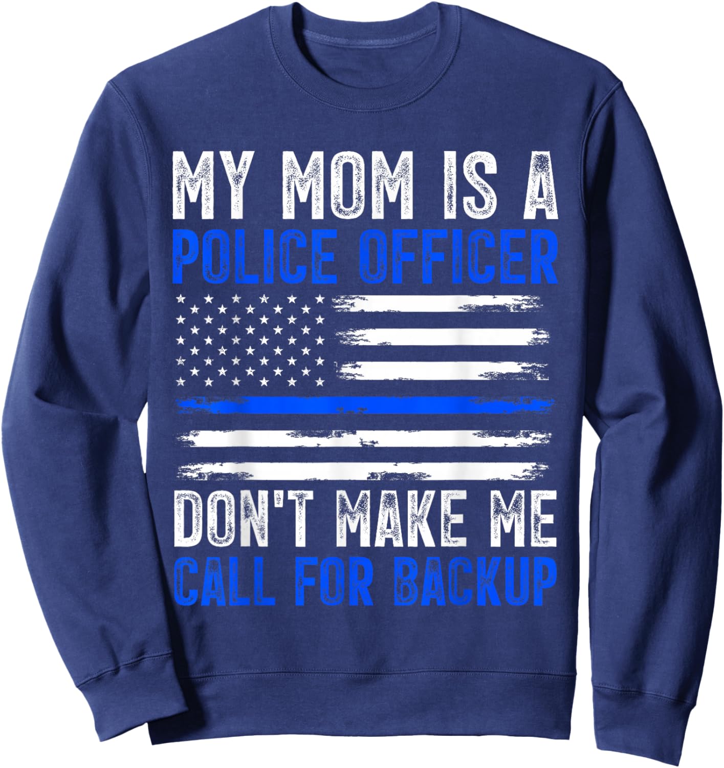 My Mom Is A Police Officer Sweatshirt - Sweatshirt | Navy