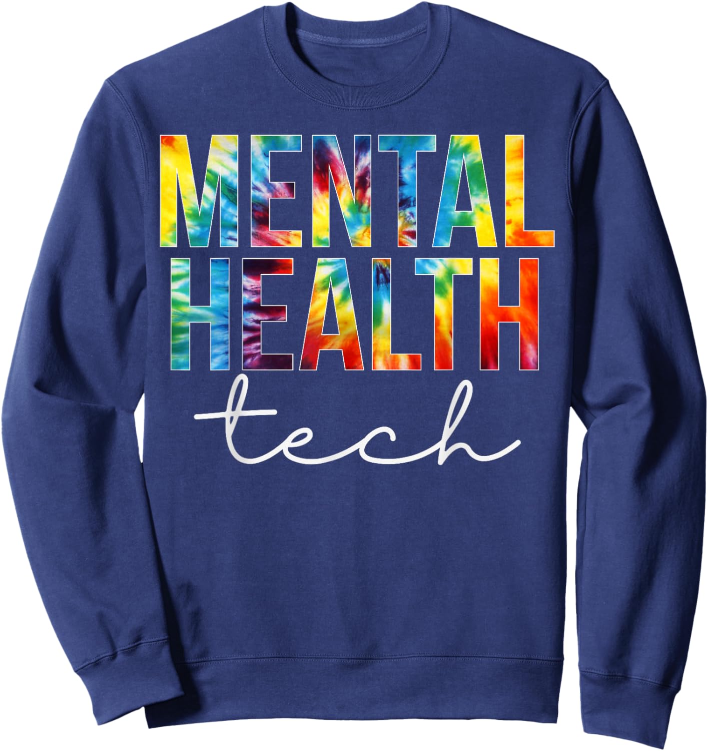 Mental Health Tech Appreciation Day Tie Dye Women For Work Sweatshirt - Sweatshirt | Navy