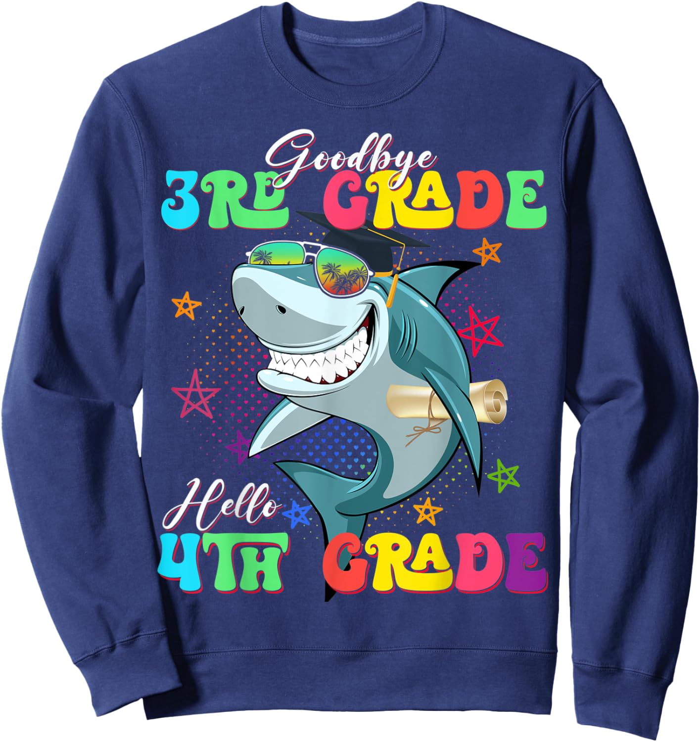 Funny Shark Goodbye 3rd Grade Graduation Hello 4th Grade Sweatshirt - Sweatshirt | Navy