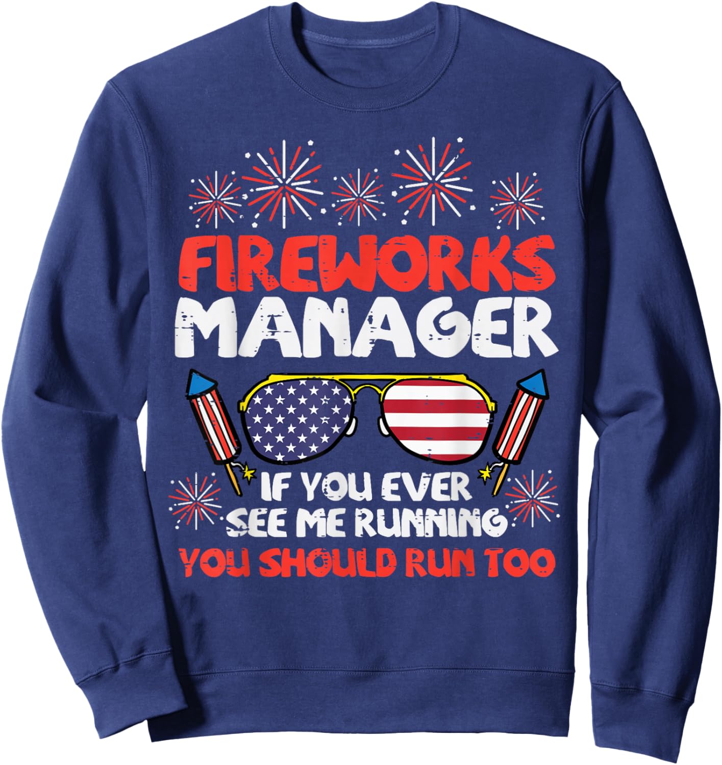 Fireworks Director Run Funny Fourth of July 4th Men Women Sweatshirt - Sweatshirt | Navy
