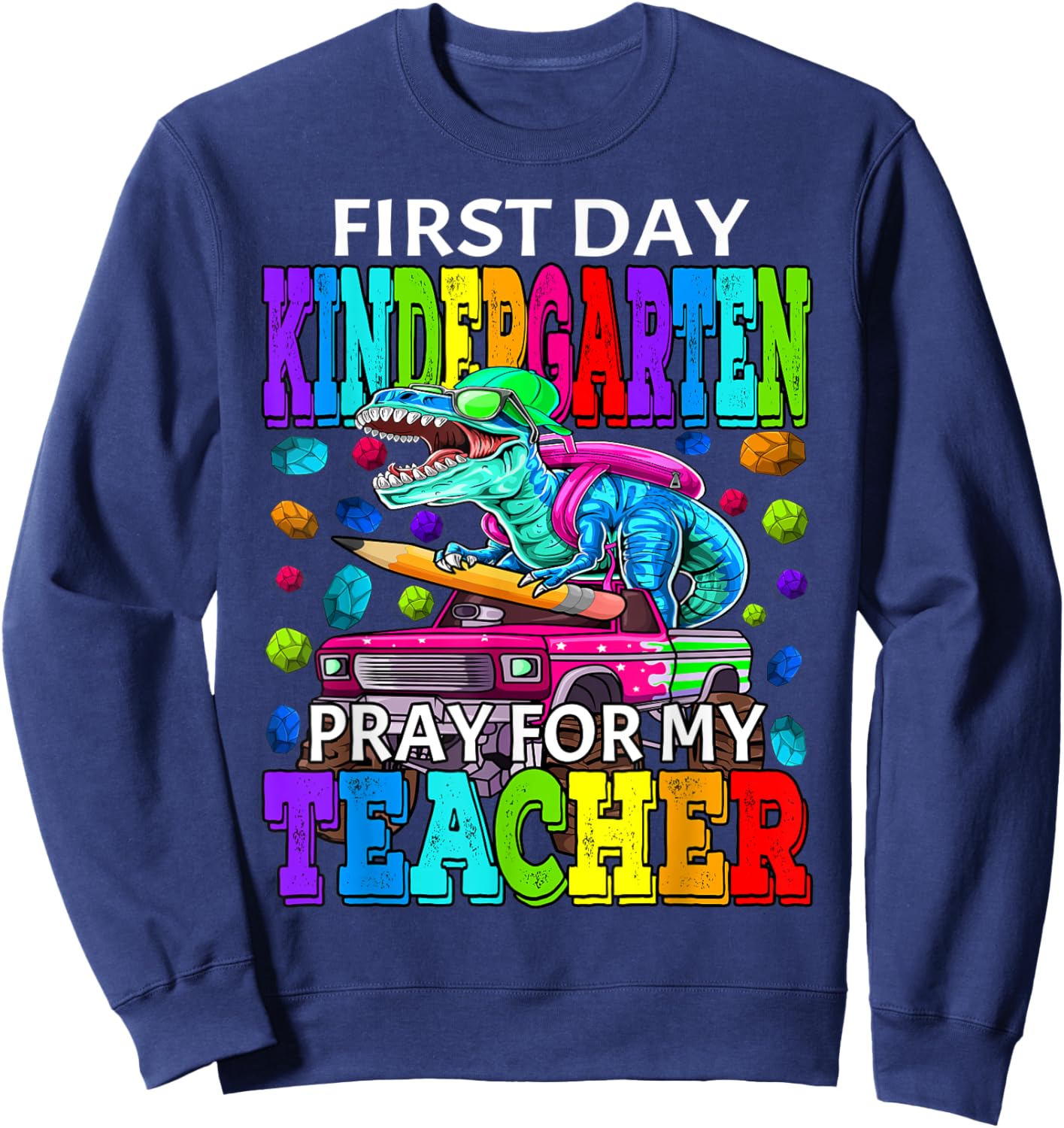 First Day Of Kindergarten Pray For My Teacher Dinosaur Sweatshirt - Sweatshirt | Navy