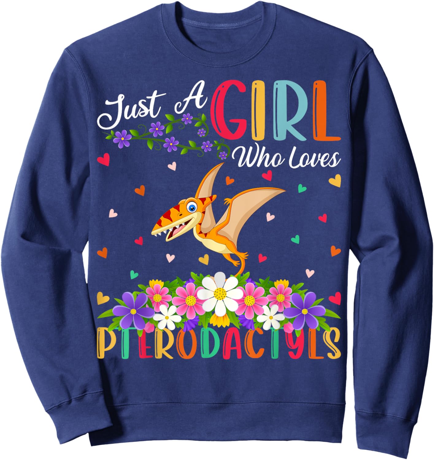 Pterodactyls Dinosaur Bird Just A Girl Who Love Pterodactyls Sweatshirt - Sweatshirt | Navy