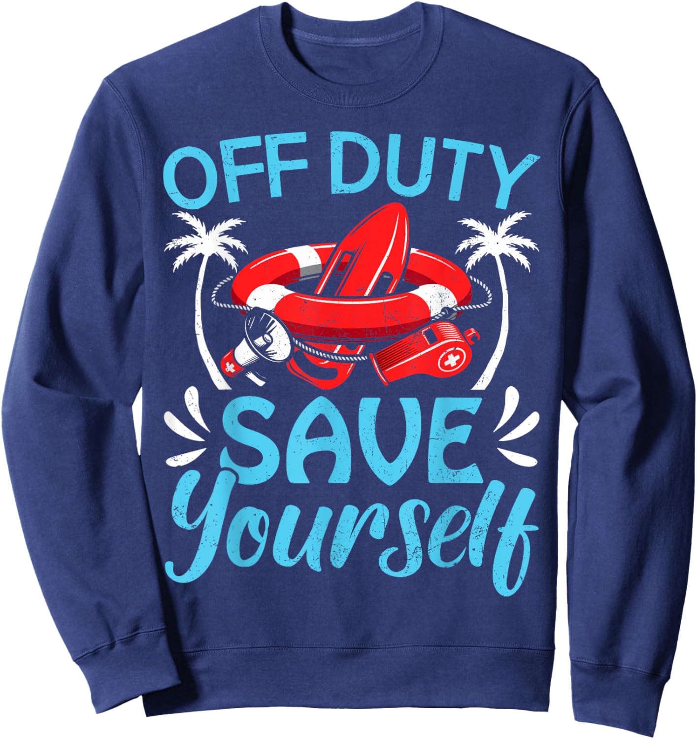 Funny Beach Summer Costume Lifeguards Off Duty Save Yourself Men Women Sweatshirt - Sweatshirt | Navy