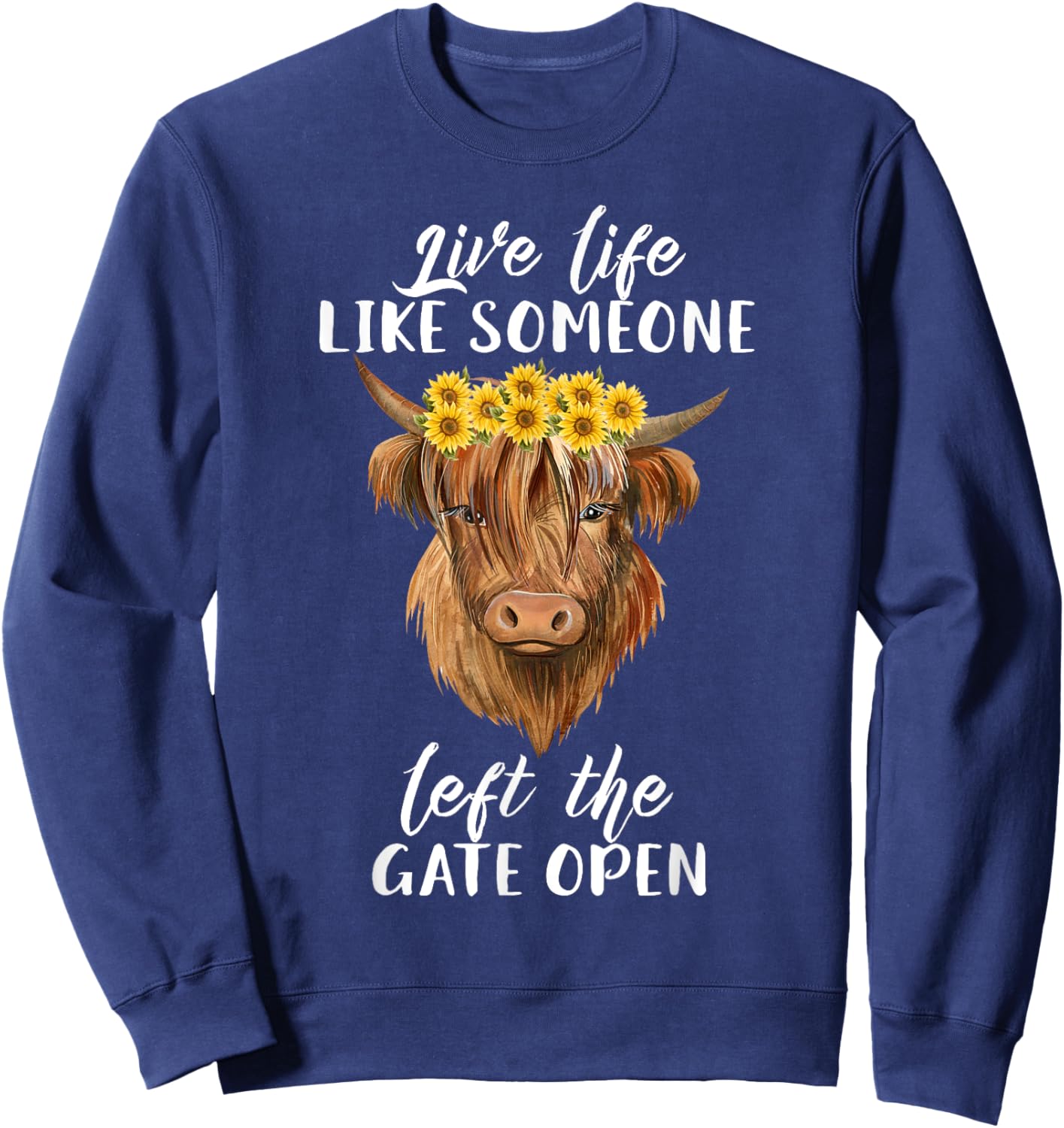 Live Life Like Someone Left The Gate Open Heifer Cow Sweatshirt - Sweatshirt | Navy