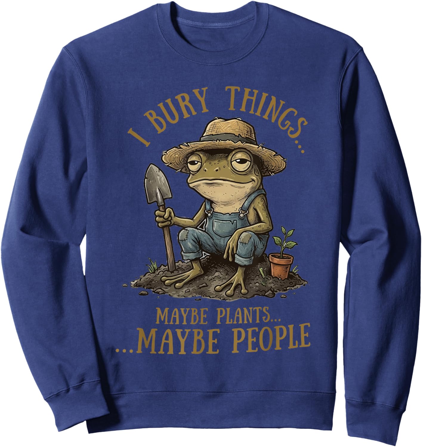 I Bury Things Maybe Plants Maybe People Funny Frog Sweatshirt - Sweatshirt | Navy