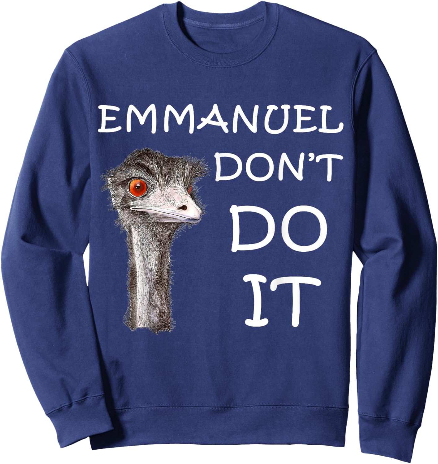 Emmanuel Don't Do It Funny Sarcastic Cute Ostrich Emu Sweatshirt - Sweatshirt | Navy