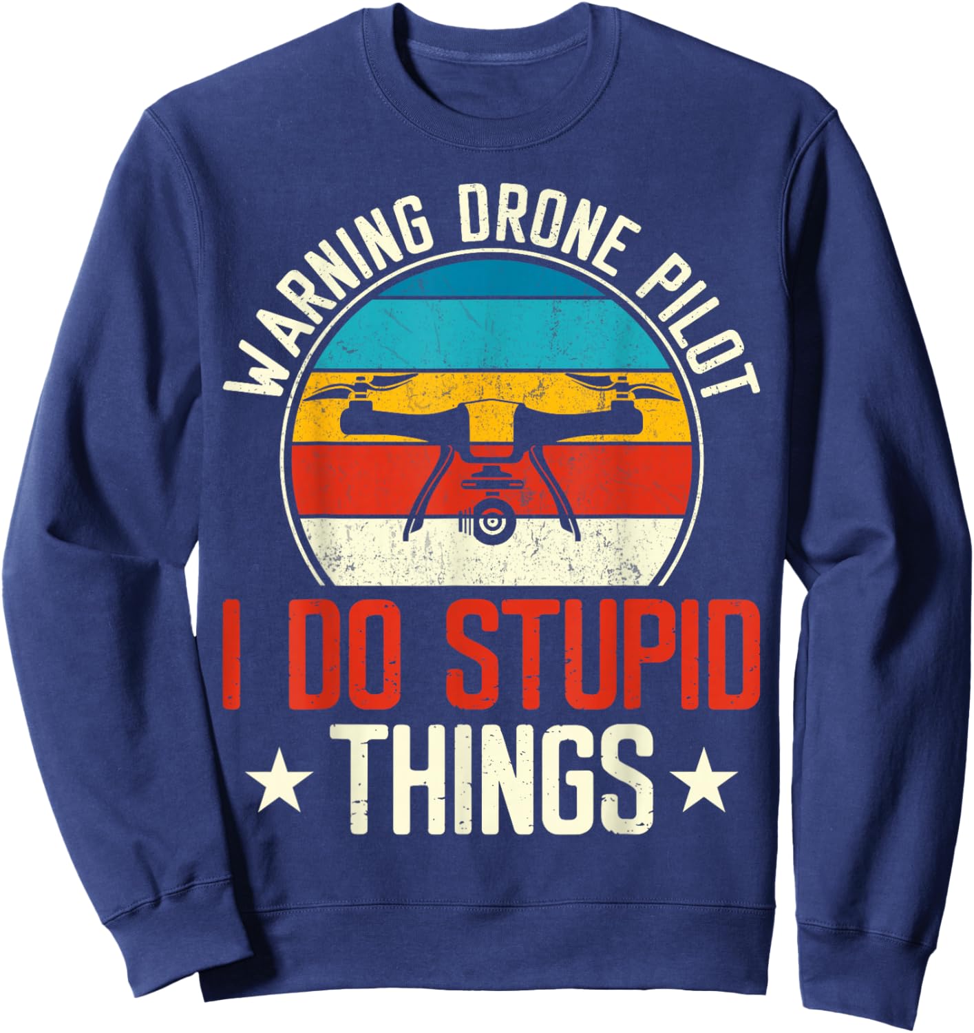 Warning Drone Pilot I Do Stupid Things Sweatshirt - Sweatshirt | Navy