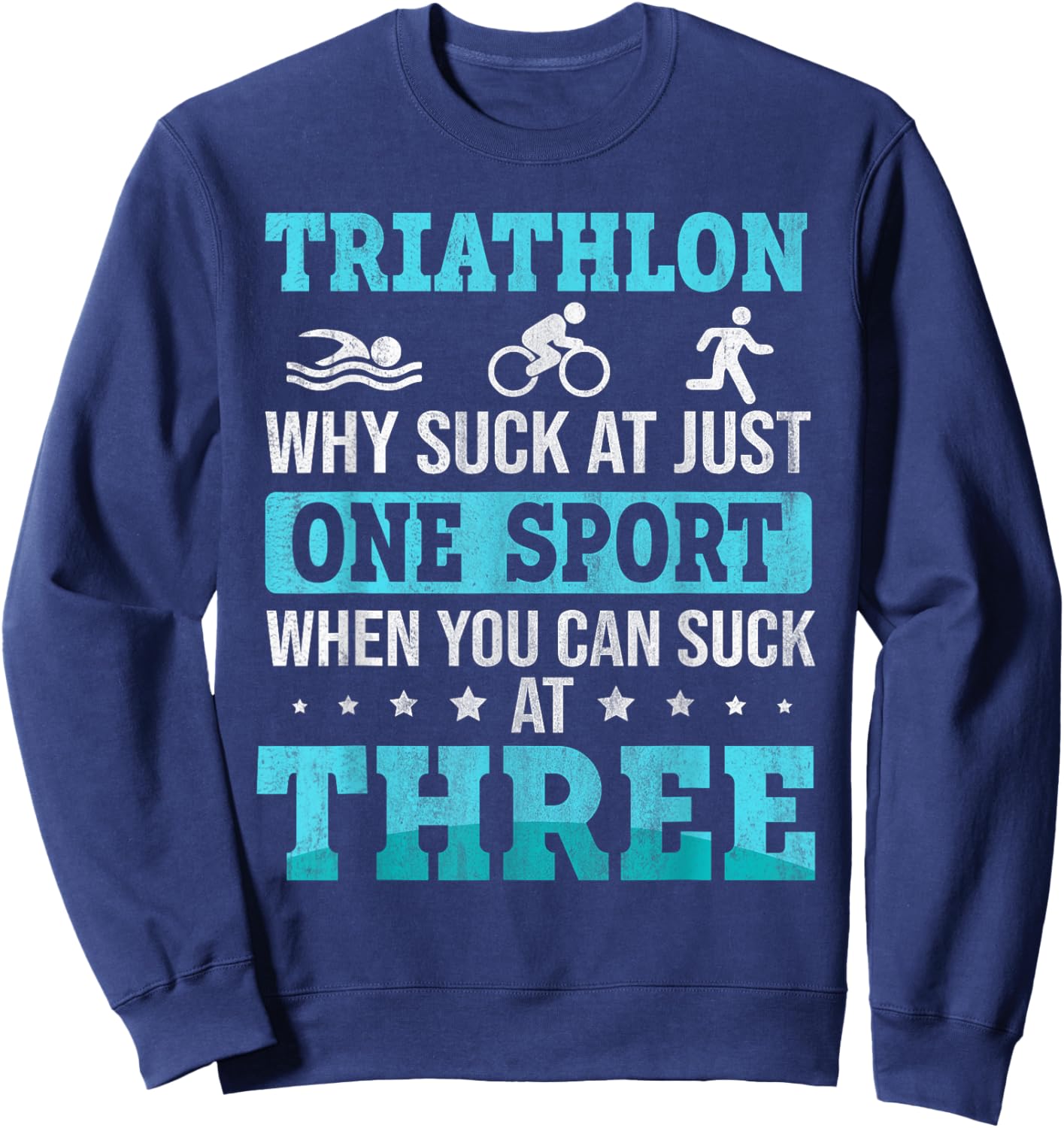 Why Suck At One Sport you can Suck at three Triathlon Sweatshirt - Sweatshirt | Navy