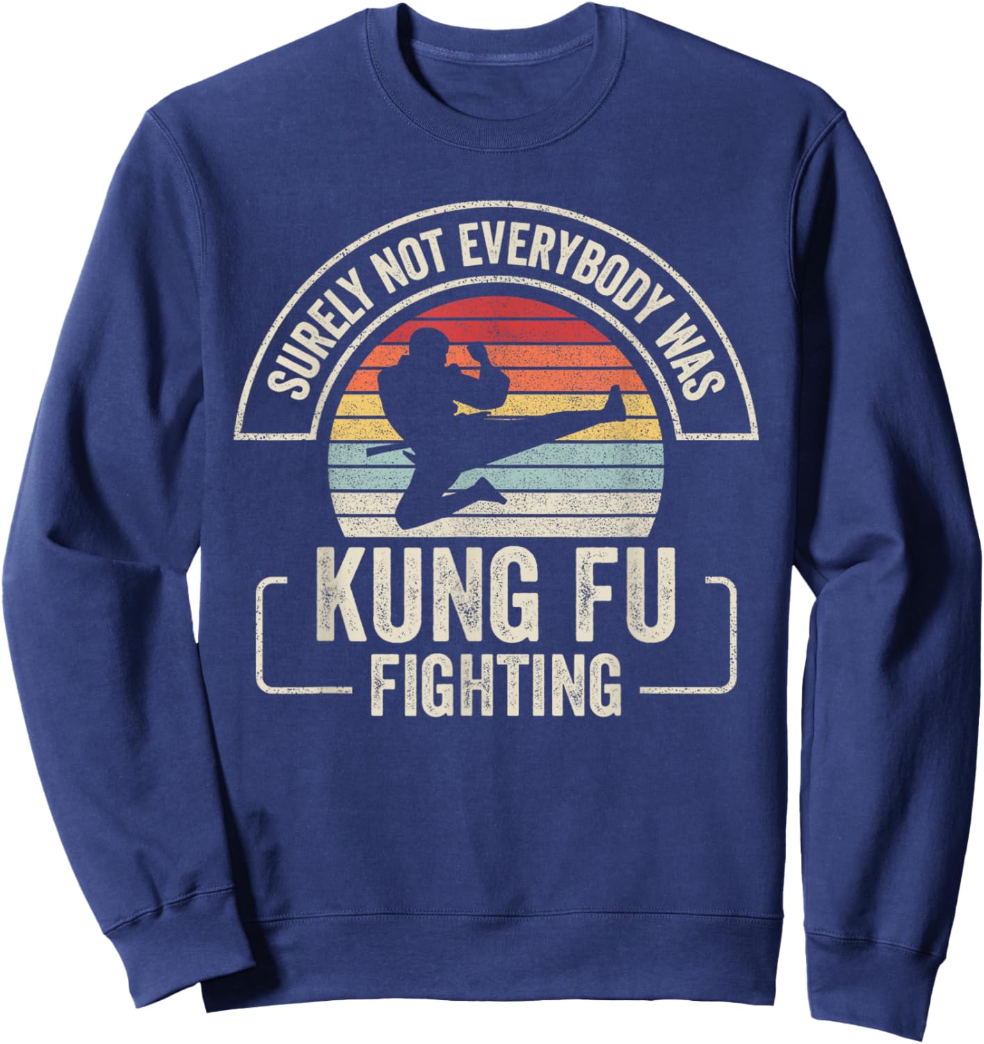 Retro Vintage Surely Not Everybody Was Kung Fu Fighting Sweatshirt - Sweatshirt | Navy