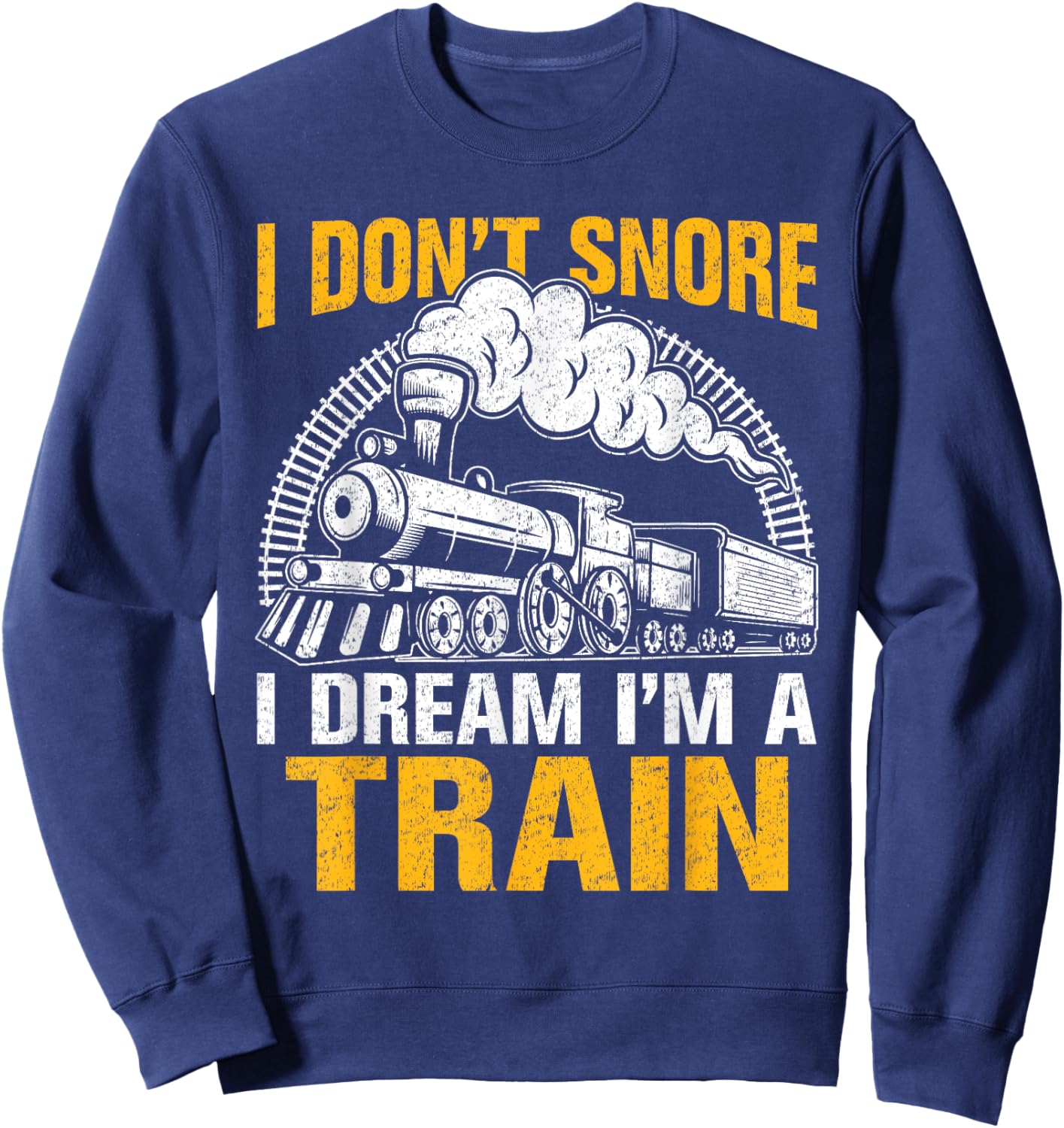 Funny Train Women Men I Don't Snore I Dream I'm A Train Sweatshirt - Sweatshirt | Navy