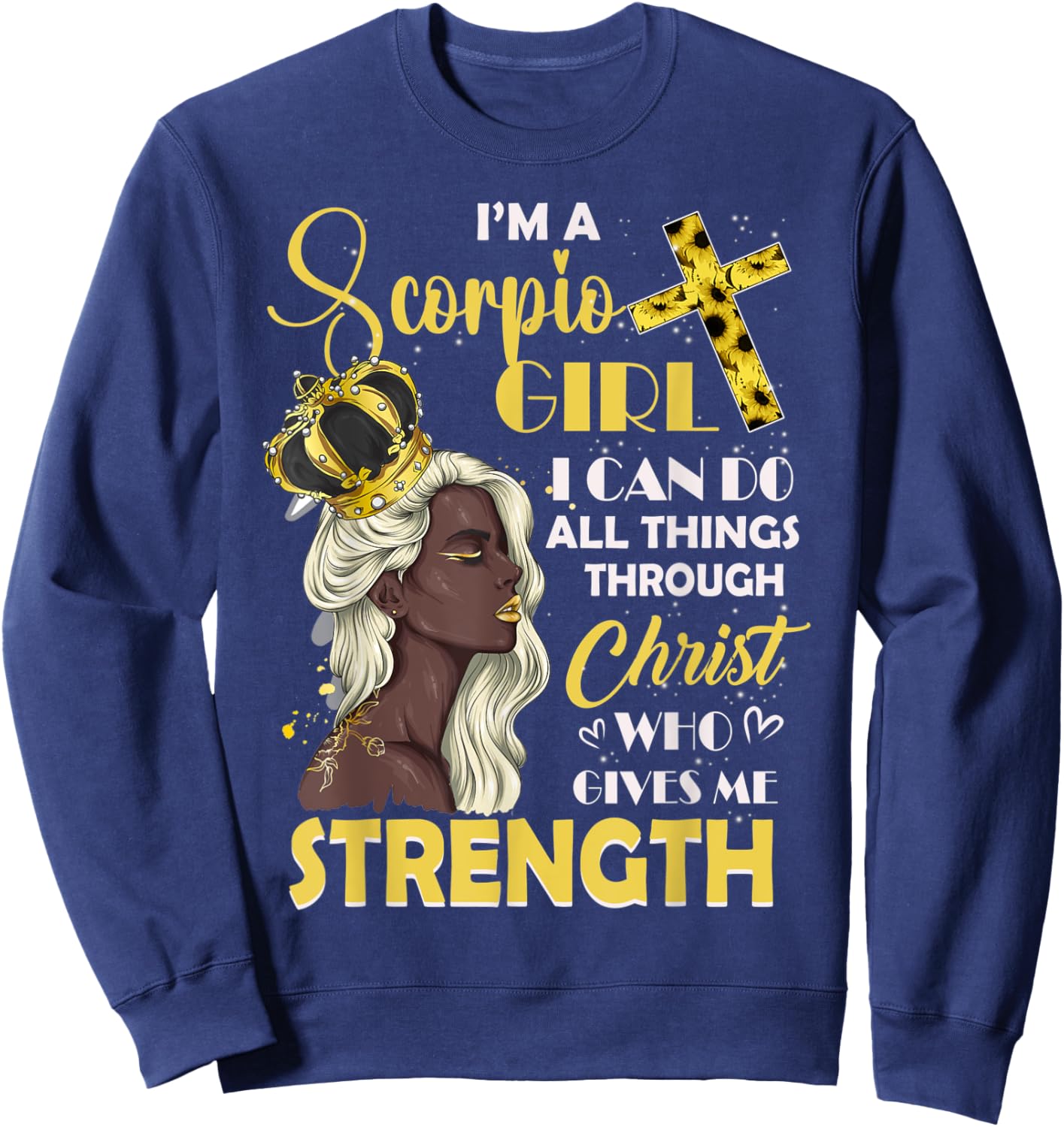I Am A Scorpio Girl Bday I Can Do Anything Through Christ Sweatshirt - Sweatshirt | Navy