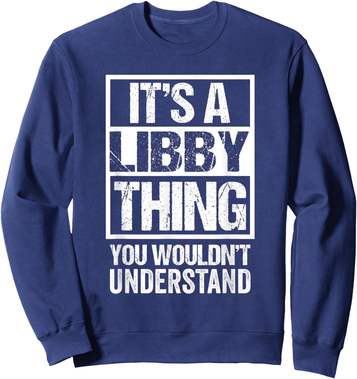 It's A Libby Thing You Wouldn't Understand First Name Sweatshirt - Sweatshirt | Navy