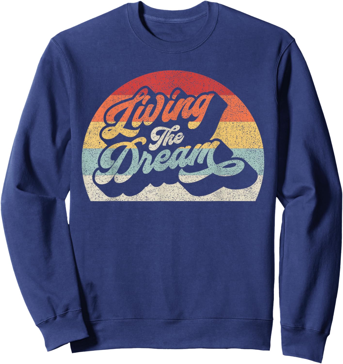 Vintage Retro Living The Dream Shirt Funny Saying Sweatshirt - Sweatshirt | Navy