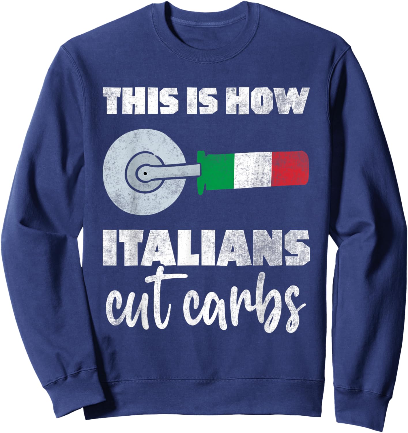 This Is How Italians Cut Carbs Fun Italian Flag Pizza Cutter Sweatshirt - Sweatshirt | Navy