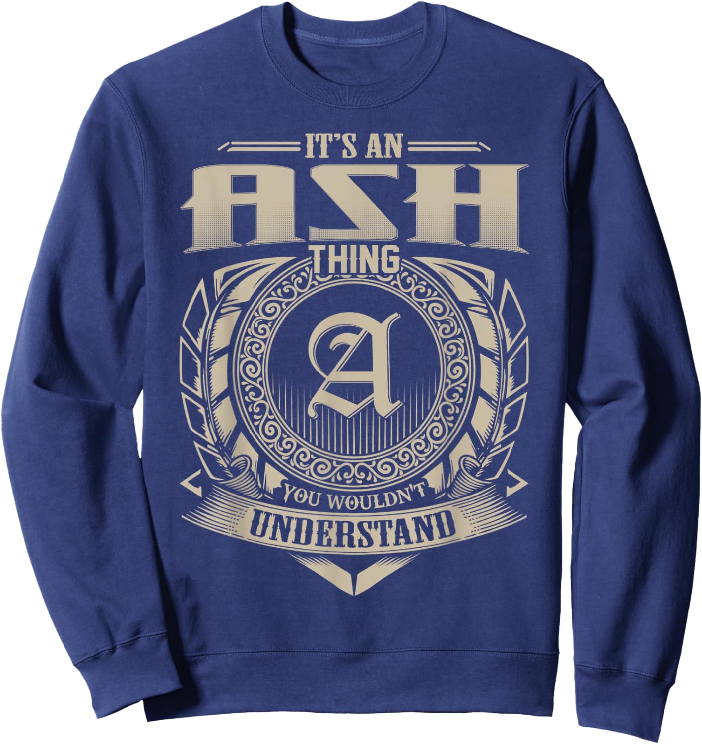It's An ASH Thing You Wouldn't Understand Name Vintage Sweatshirt - Sweatshirt | Navy