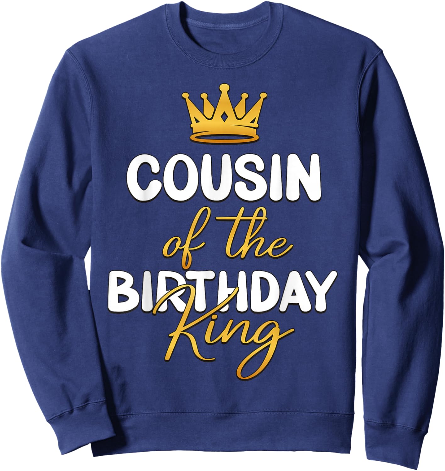 Cousin Of The Birthday King Bday Party Idea Sweatshirt - Sweatshirt | Navy