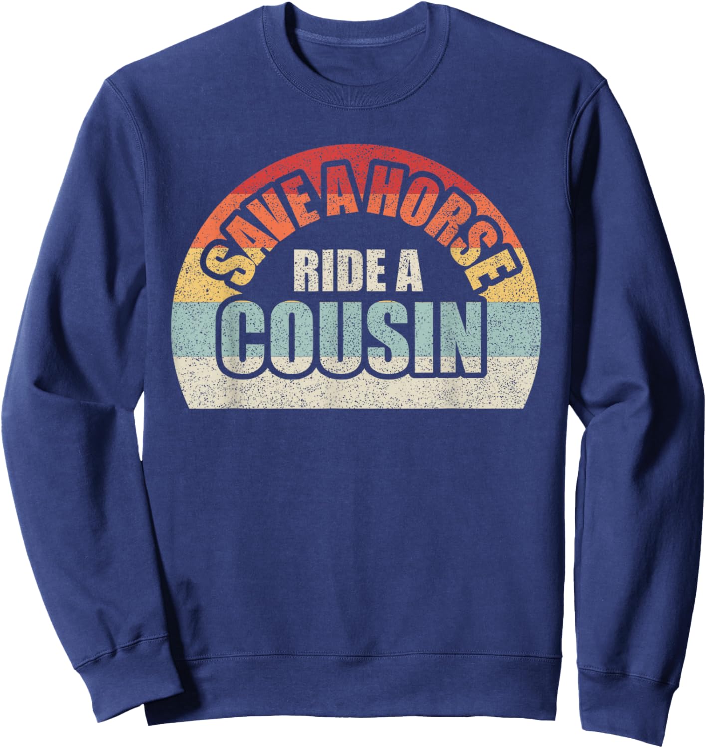 Retro Vintage Save a Horse Ride A Cousin Sweatshirt - Sweatshirt | Navy