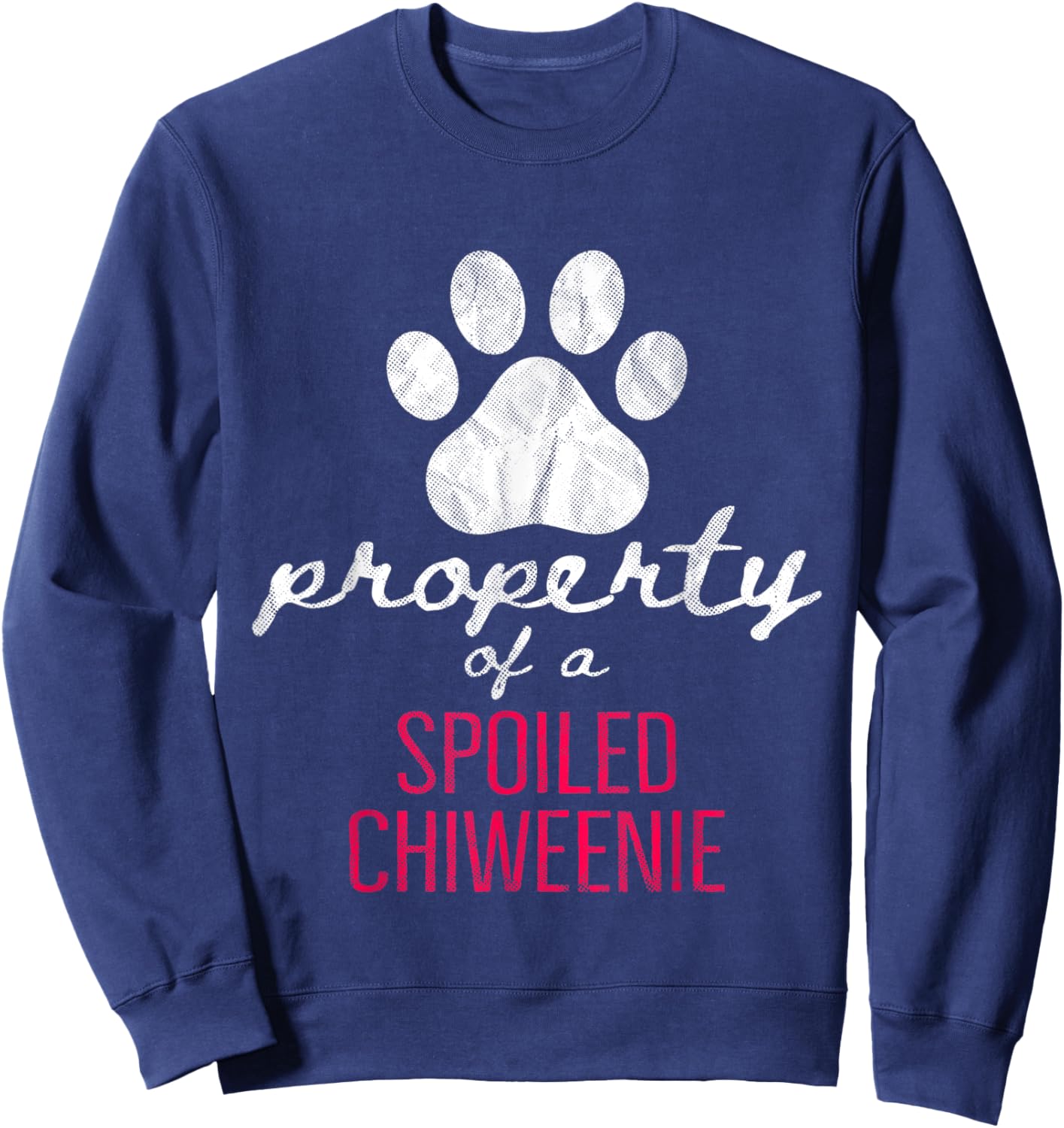 Property Of A Spoiled Chiweenie Funny Dog Lover Mom Dad Men Women Sweatshirt - Sweatshirt | Navy