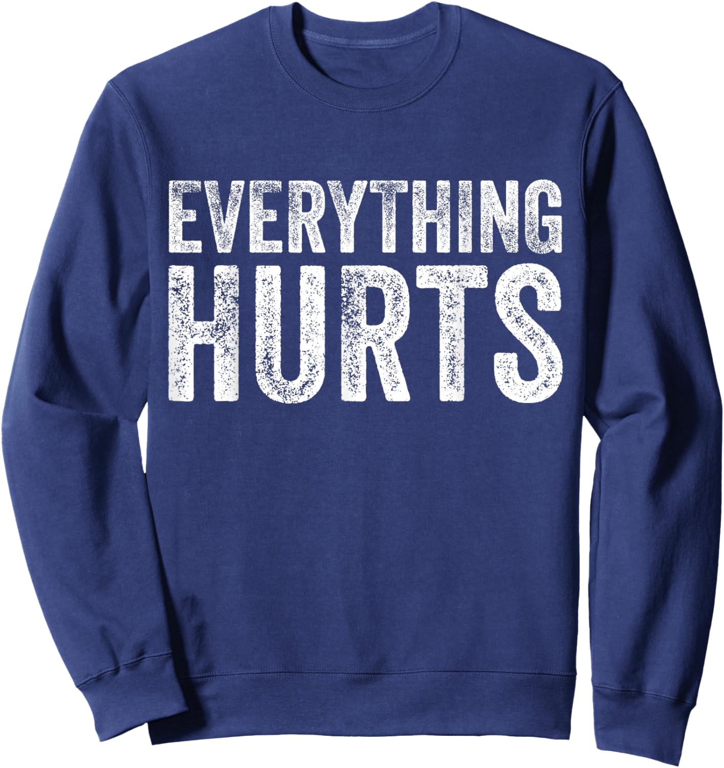 Everything Hurts Fitness Workout Lifting Funny Distressed Sweatshirt - Sweatshirt | Navy