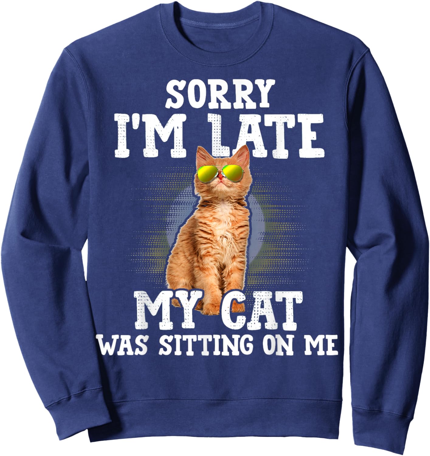 Sorry I'm Late My Cat Was Sitting On Me Orange Tabby Cats Sweatshirt - Sweatshirt | Navy