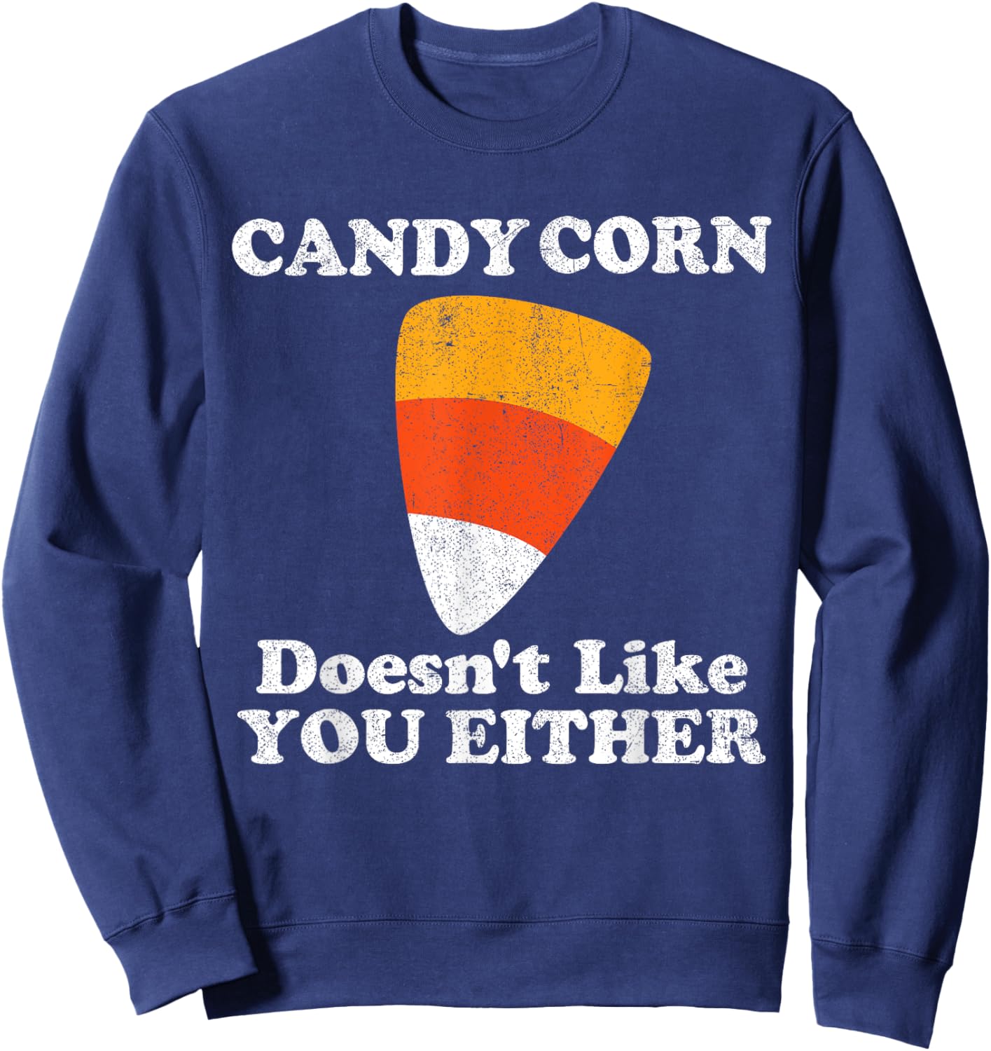 Candy Corn Doesn't Like You Either Funny Halloween Costume Sweatshirt - Sweatshirt | Navy