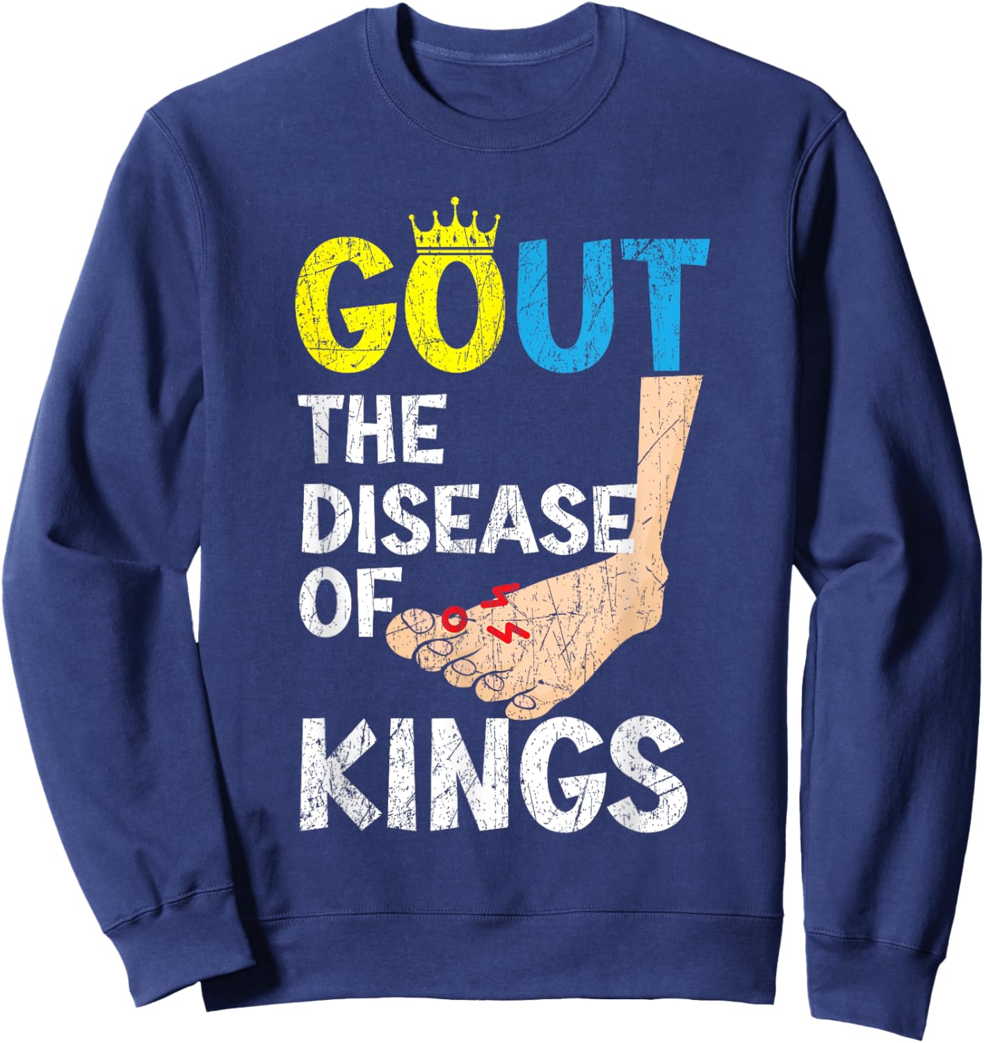 Gout The Disease Of Kings Podagra Gout Awareness Arthritis Sweatshirt - Sweatshirt | Navy