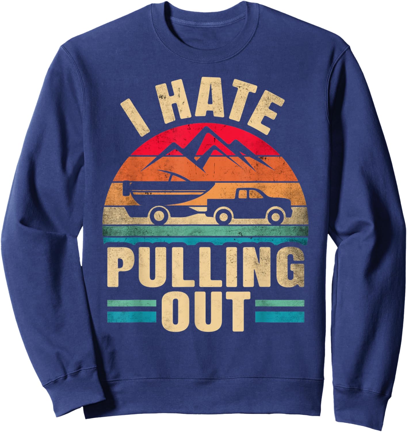 I Hate Pulling Out - Boating Funny Retro Sweatshirt - Sweatshirt | Navy