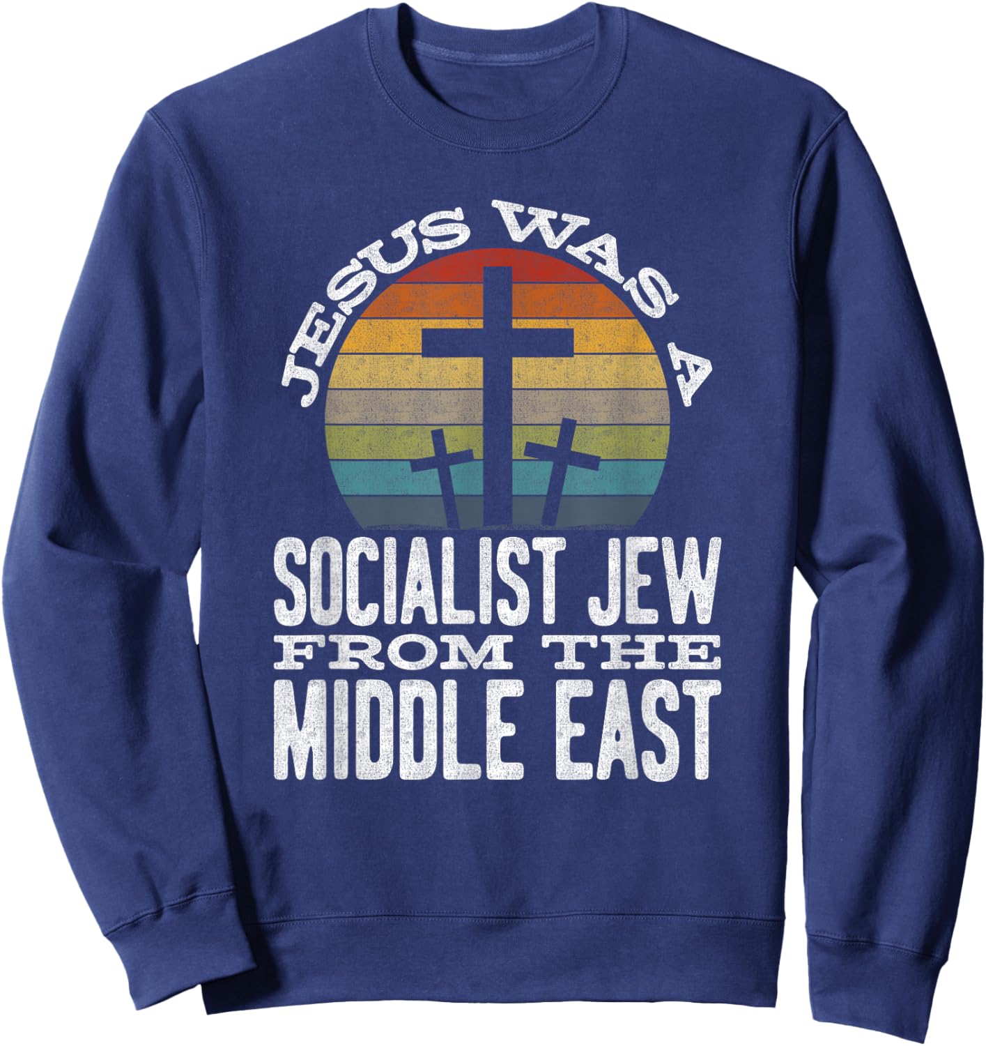 Jesus Was A Socialist Jew From The Middle East Sweatshirt - Sweatshirt | Navy