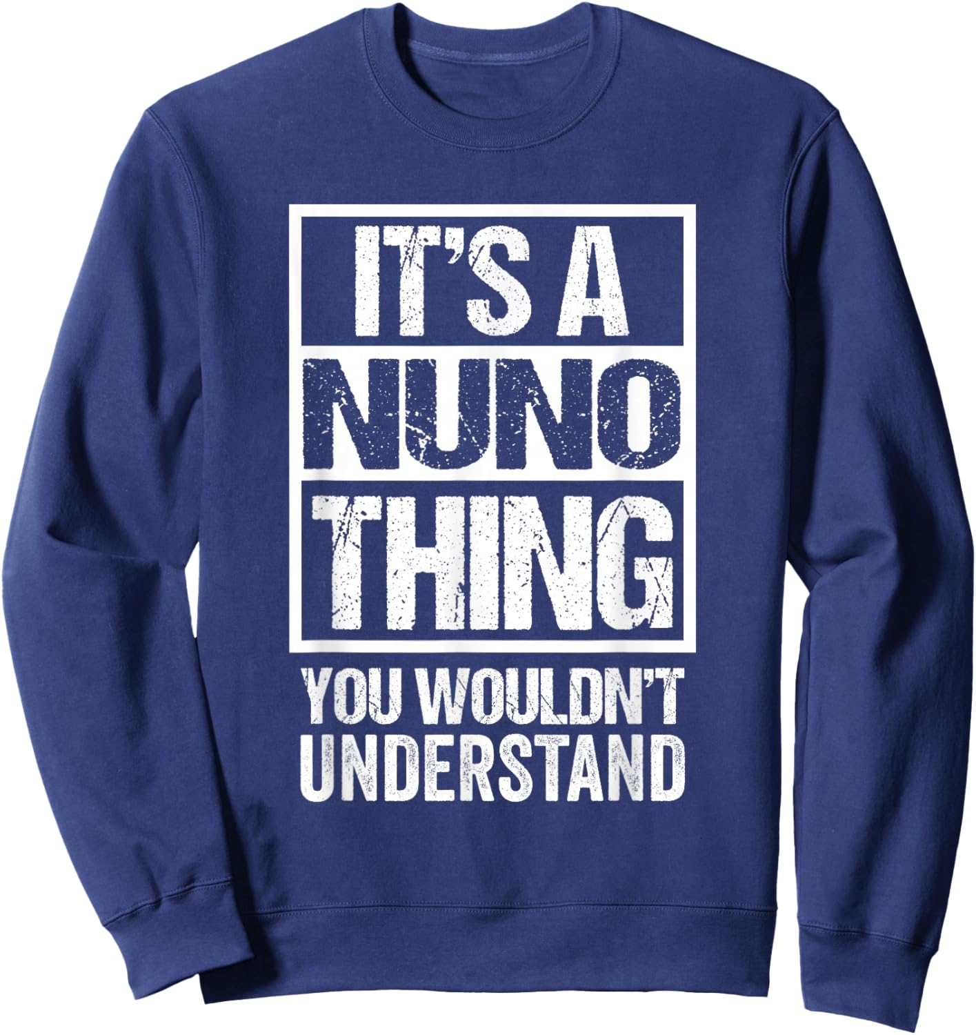 It's A Nuno Thing You Wouldn't Understand First Name Sweatshirt - Sweatshirt | Navy