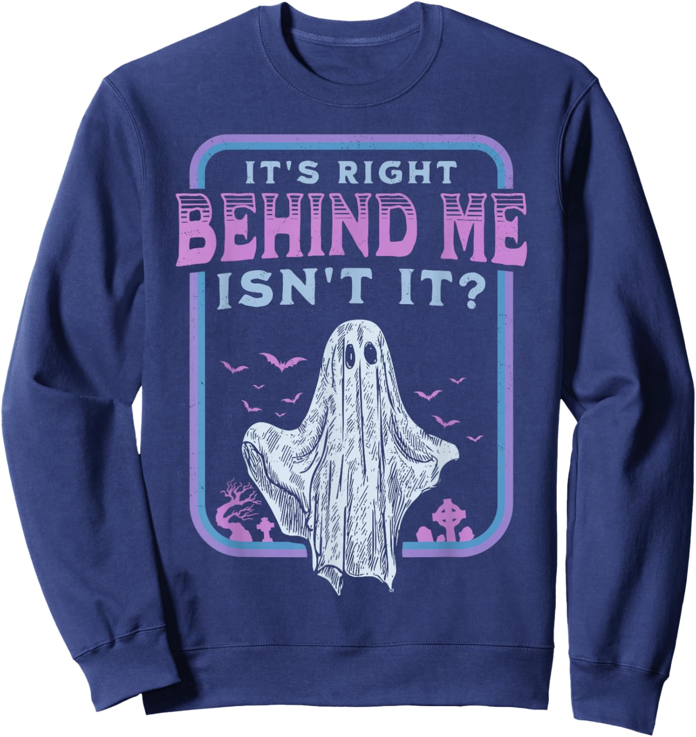 It's Right Behind Me Isn't It Paranormal Ghost Hunting Retro Sweatshirt - Sweatshirt | Navy