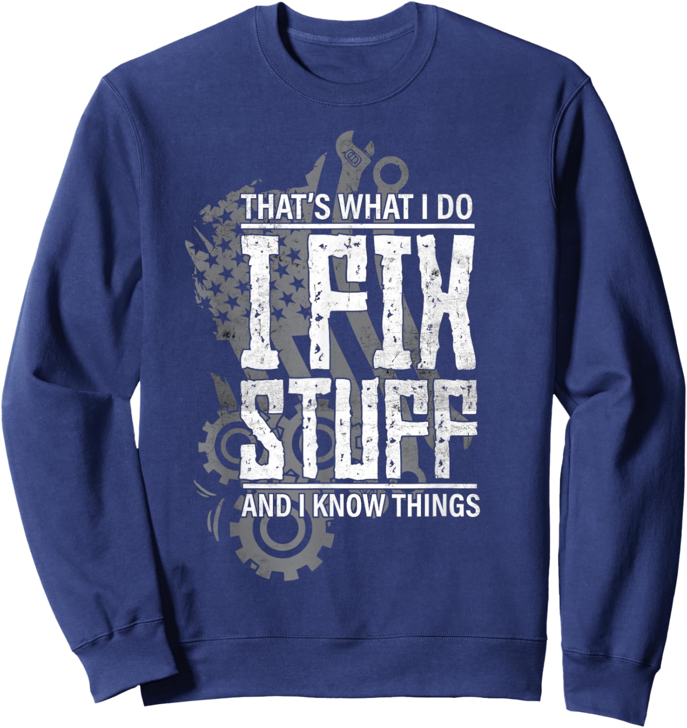 That's What I do I Fix Stuff and I Know Things Vehicle Sweatshirt - Sweatshirt | Navy