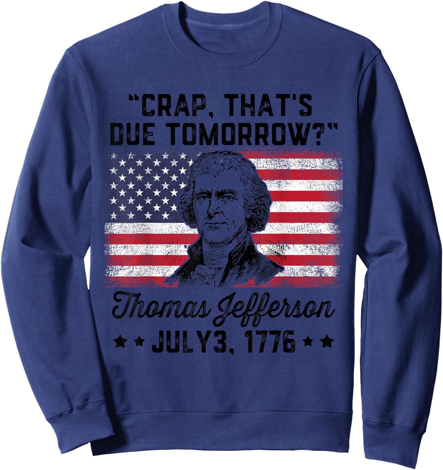 Crap That's Due Tomorrow? Thomas Jefferson Funny 4th Of July Men Sweatshirt - Sweatshirt | Navy