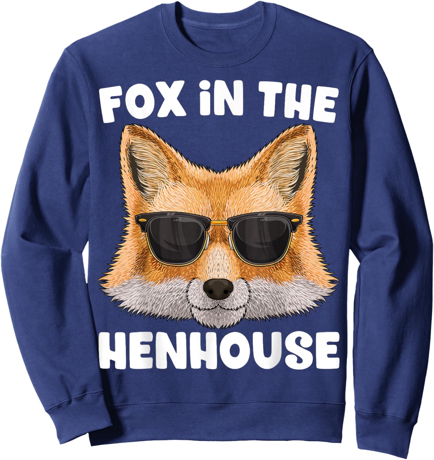 Fox In The Henhouse Funny Cute Fox Pun Don't Care Sarcastic Sweatshirt - Sweatshirt | Navy