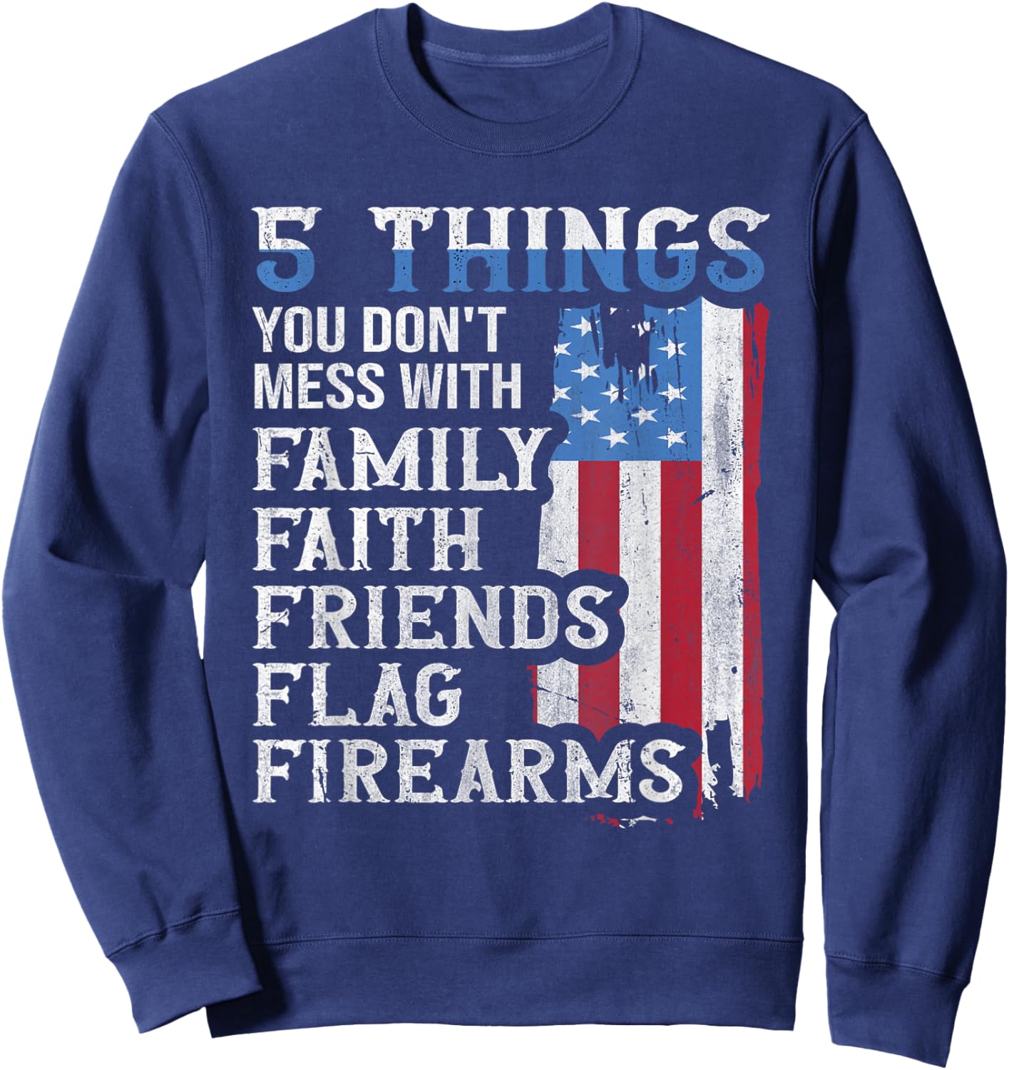 5 Things You Dont Mess with for Proud Patriotic American Sweatshirt - Sweatshirt | Navy