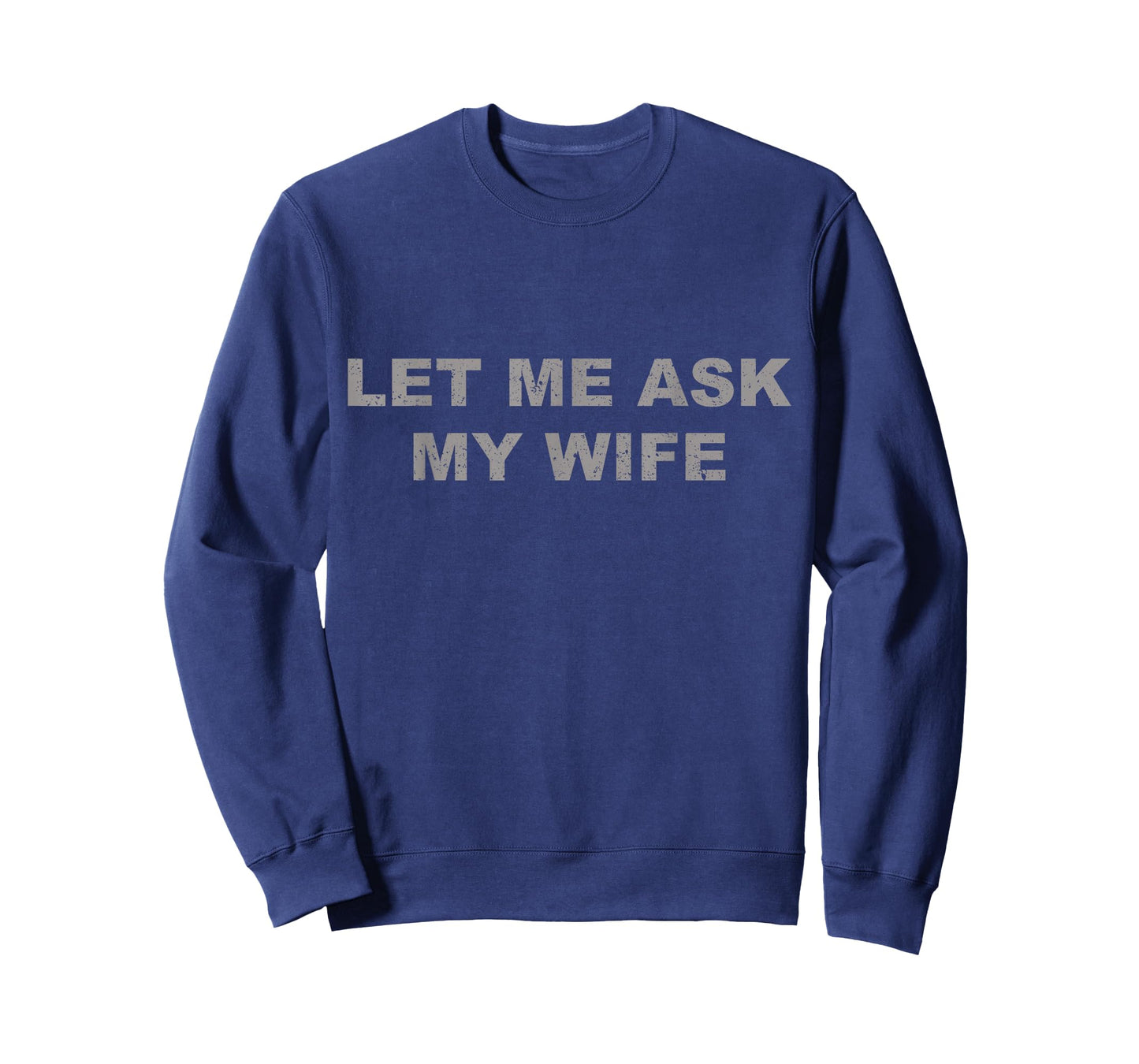Let Me Ask My Wife, She Said No Funny Saying Vintage T-Shirt